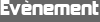 Evènement Evènement